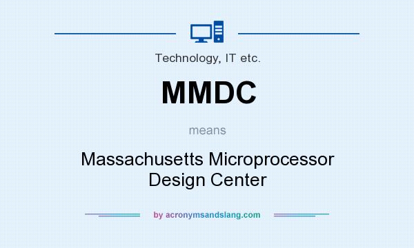 What does MMDC mean? It stands for Massachusetts Microprocessor Design Center