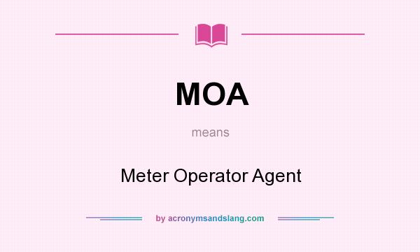 What does MOA mean? It stands for Meter Operator Agent
