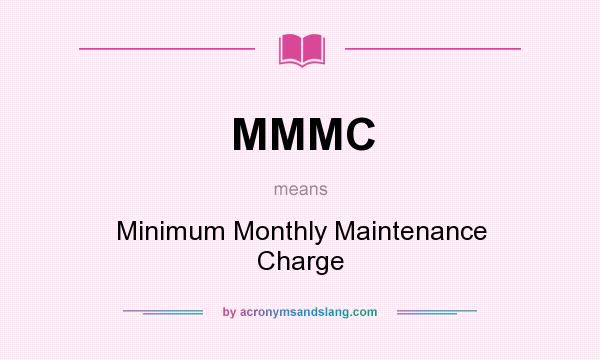 What does MMMC mean? It stands for Minimum Monthly Maintenance Charge