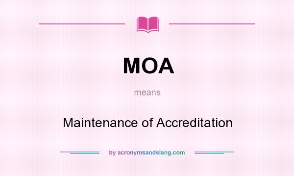 What does MOA mean? It stands for Maintenance of Accreditation