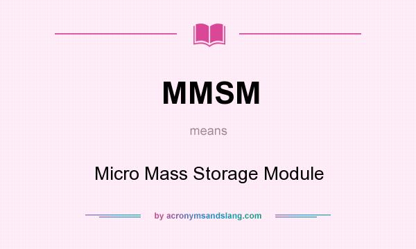 What does MMSM mean? It stands for Micro Mass Storage Module