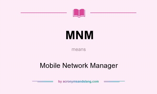 What does MNM mean? It stands for Mobile Network Manager