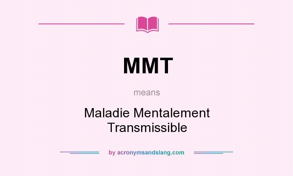 What does MMT mean? It stands for Maladie Mentalement Transmissible