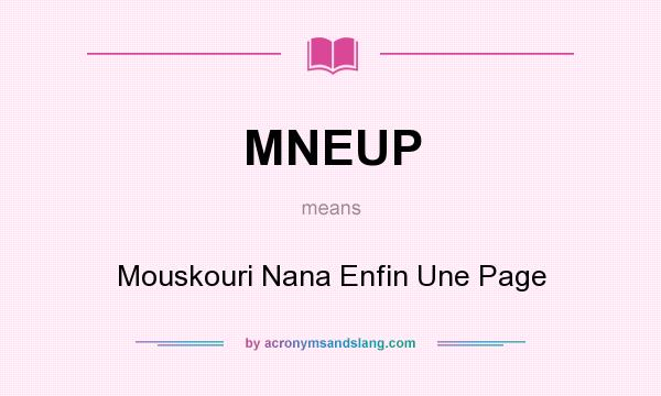 What does MNEUP mean? It stands for Mouskouri Nana Enfin Une Page