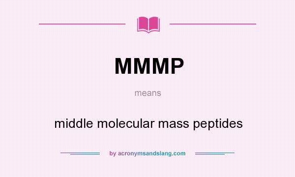 What does MMMP mean? It stands for middle molecular mass peptides