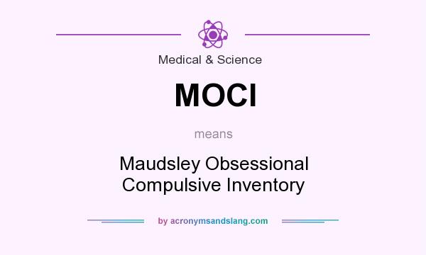 What does MOCI mean? It stands for Maudsley Obsessional Compulsive Inventory