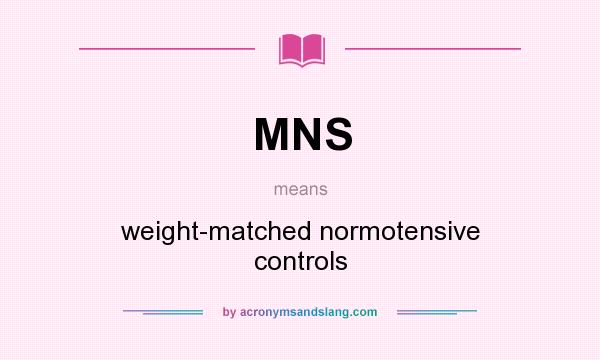What does MNS mean? It stands for weight-matched normotensive controls