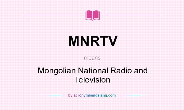 What does MNRTV mean? It stands for Mongolian National Radio and Television