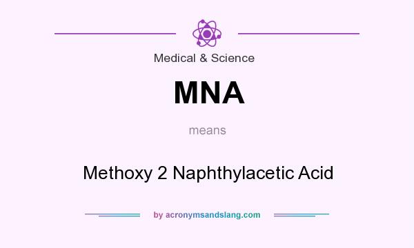 What does MNA mean? It stands for Methoxy 2 Naphthylacetic Acid