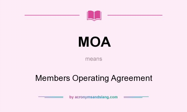 What does MOA mean? It stands for Members Operating Agreement