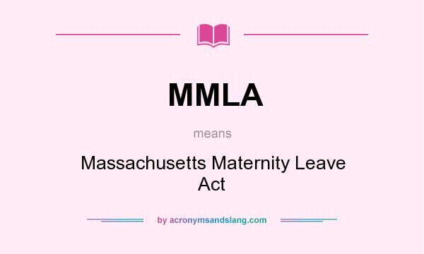 What does MMLA mean? It stands for Massachusetts Maternity Leave Act