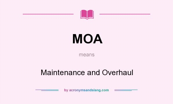 What does MOA mean? It stands for Maintenance and Overhaul