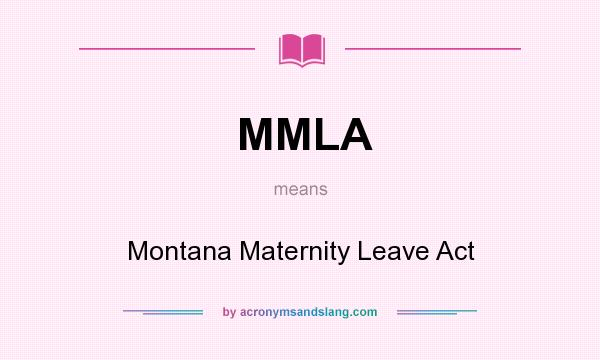 What does MMLA mean? It stands for Montana Maternity Leave Act