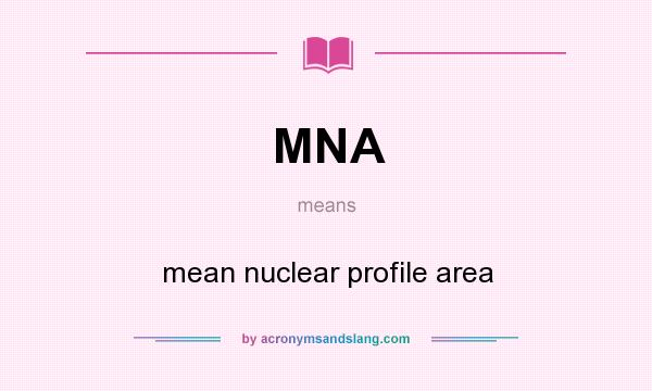 What does MNA mean? It stands for mean nuclear profile area