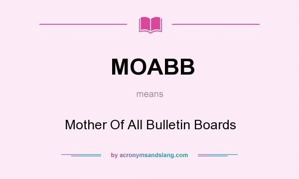 What does MOABB mean? It stands for Mother Of All Bulletin Boards