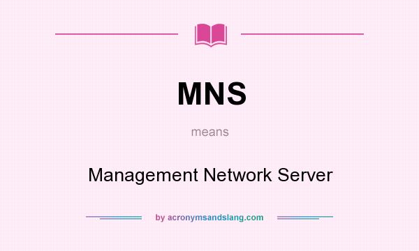 What does MNS mean? It stands for Management Network Server