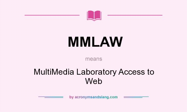 What does MMLAW mean? It stands for MultiMedia Laboratory Access to Web