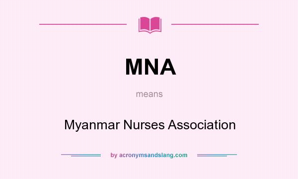 What does MNA mean? It stands for Myanmar Nurses Association