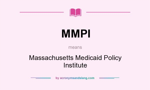 What does MMPI mean? It stands for Massachusetts Medicaid Policy Institute
