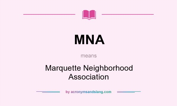 What does MNA mean? It stands for Marquette Neighborhood Association