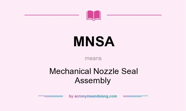 What does MNSA mean? It stands for Mechanical Nozzle Seal Assembly