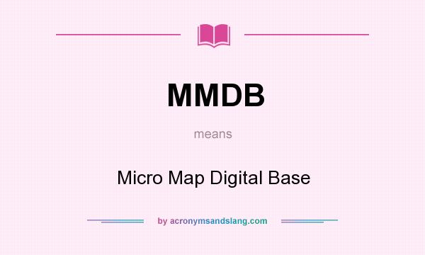 What does MMDB mean? It stands for Micro Map Digital Base