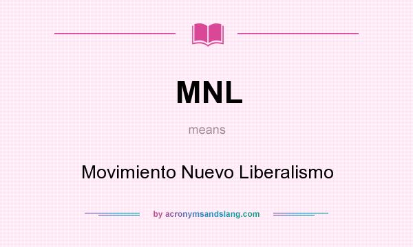 What does MNL mean? It stands for Movimiento Nuevo Liberalismo