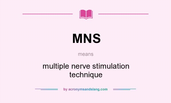 What does MNS mean? It stands for multiple nerve stimulation technique