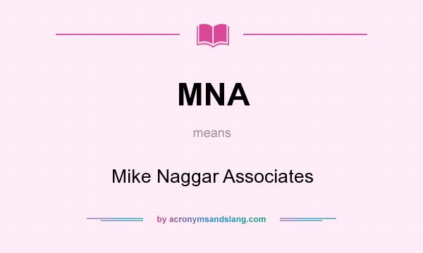 What does MNA mean? It stands for Mike Naggar Associates