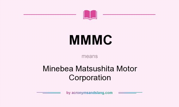 What does MMMC mean? It stands for Minebea Matsushita Motor Corporation
