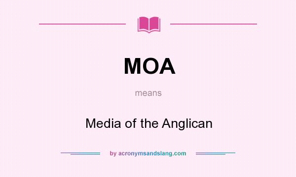 What does MOA mean? It stands for Media of the Anglican