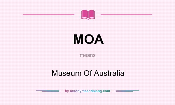 What does MOA mean? It stands for Museum Of Australia