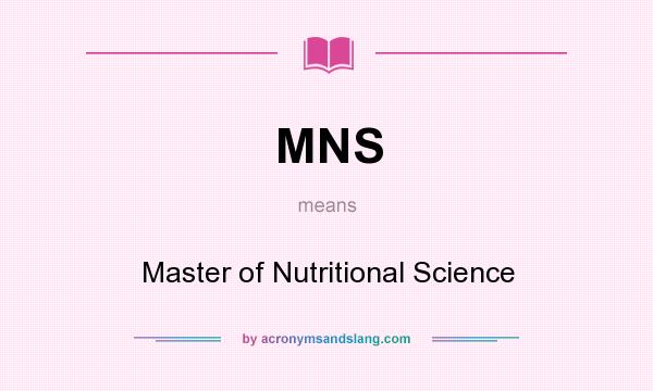 What does MNS mean? It stands for Master of Nutritional Science