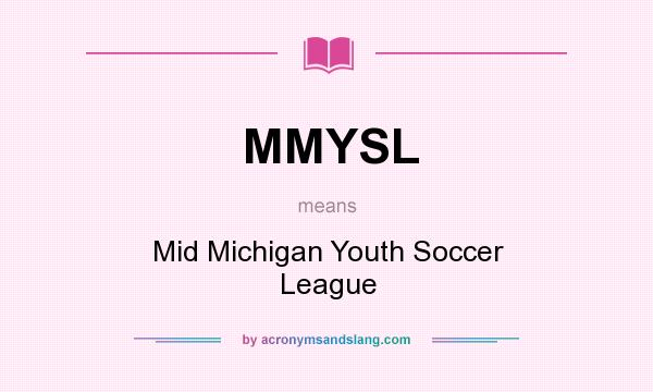 What does MMYSL mean? It stands for Mid Michigan Youth Soccer League