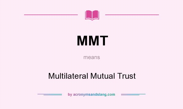 What does MMT mean? It stands for Multilateral Mutual Trust