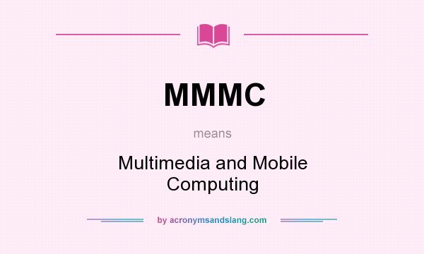 What does MMMC mean? It stands for Multimedia and Mobile Computing