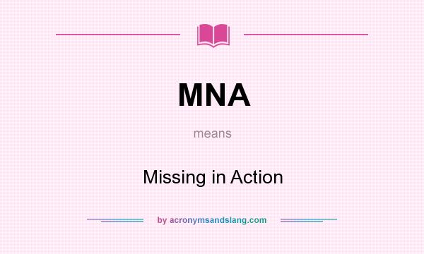 What does MNA mean? It stands for Missing in Action