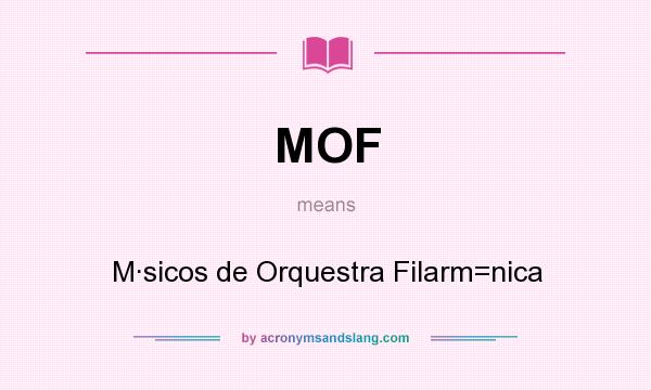 What does MOF mean? It stands for M·sicos de Orquestra Filarm=nica