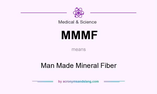 What does MMMF mean? It stands for Man Made Mineral Fiber