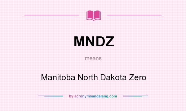 What does MNDZ mean? It stands for Manitoba North Dakota Zero