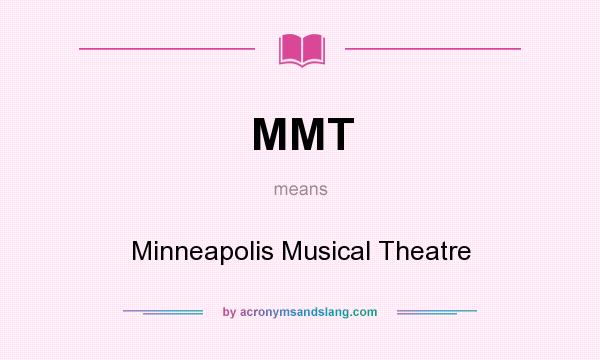 What does MMT mean? It stands for Minneapolis Musical Theatre