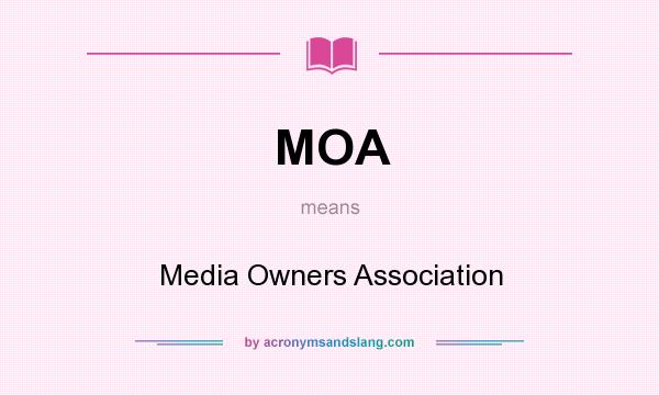 What does MOA mean? It stands for Media Owners Association