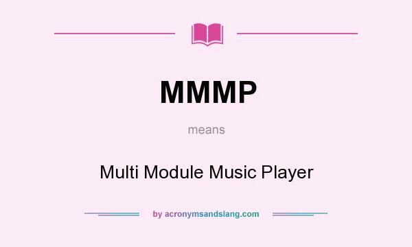 What does MMMP mean? It stands for Multi Module Music Player