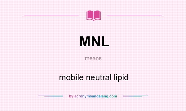 What does MNL mean? It stands for mobile neutral lipid