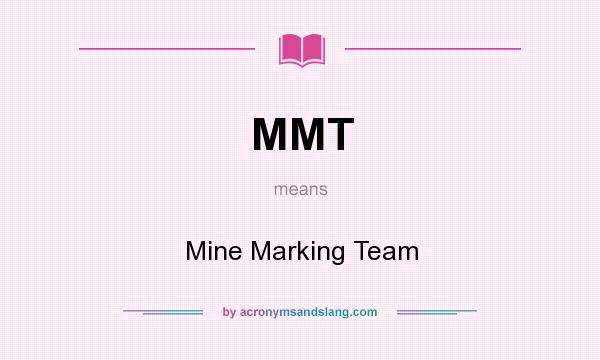 What does MMT mean? It stands for Mine Marking Team