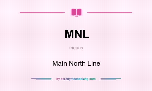 What does MNL mean? It stands for Main North Line