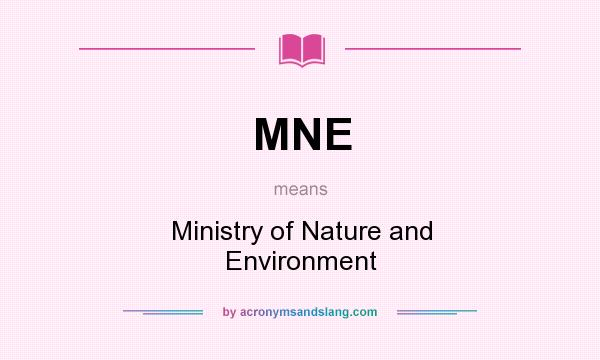 What does MNE mean? It stands for Ministry of Nature and Environment