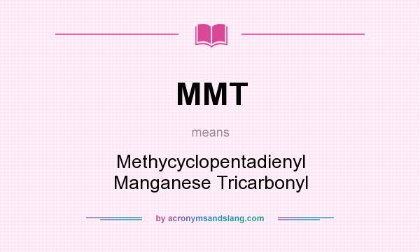 What does MMT mean? It stands for Methycyclopentadienyl Manganese Tricarbonyl