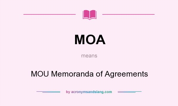 What does MOA mean? It stands for MOU Memoranda of Agreements