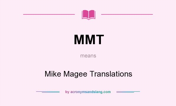 What does MMT mean? It stands for Mike Magee Translations